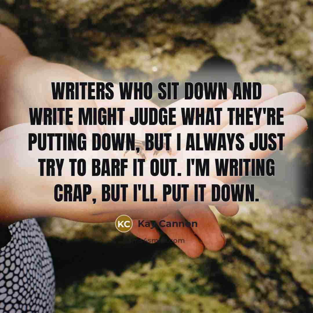 “Writers who sit down and write might judge what they're…” quote by Kay Cannon