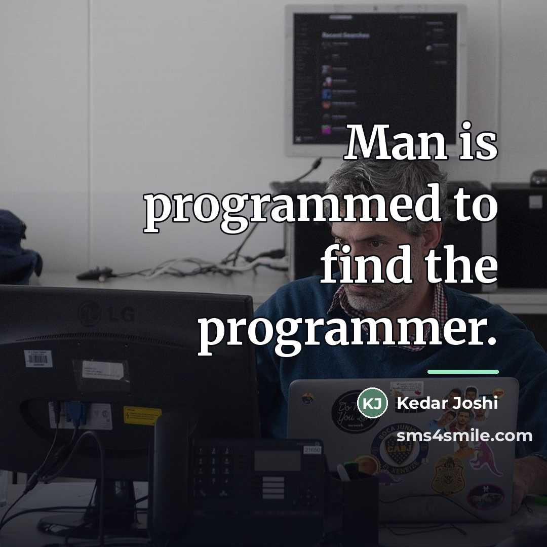 “Man is programmed to find the programmer.…” quote by Kedar Joshi