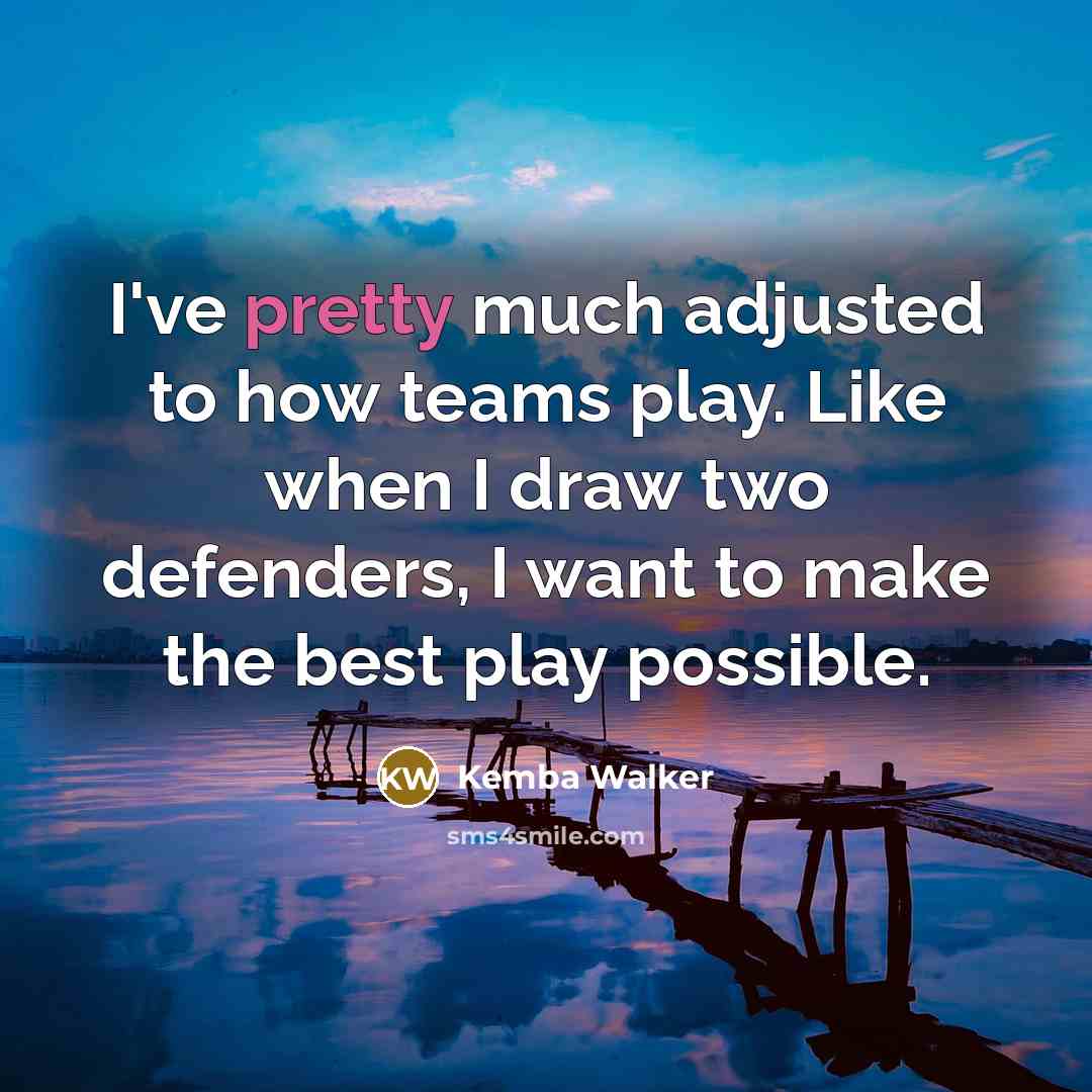 “I've pretty much adjusted to how teams play. Like when…” quote by Kemba Walker
