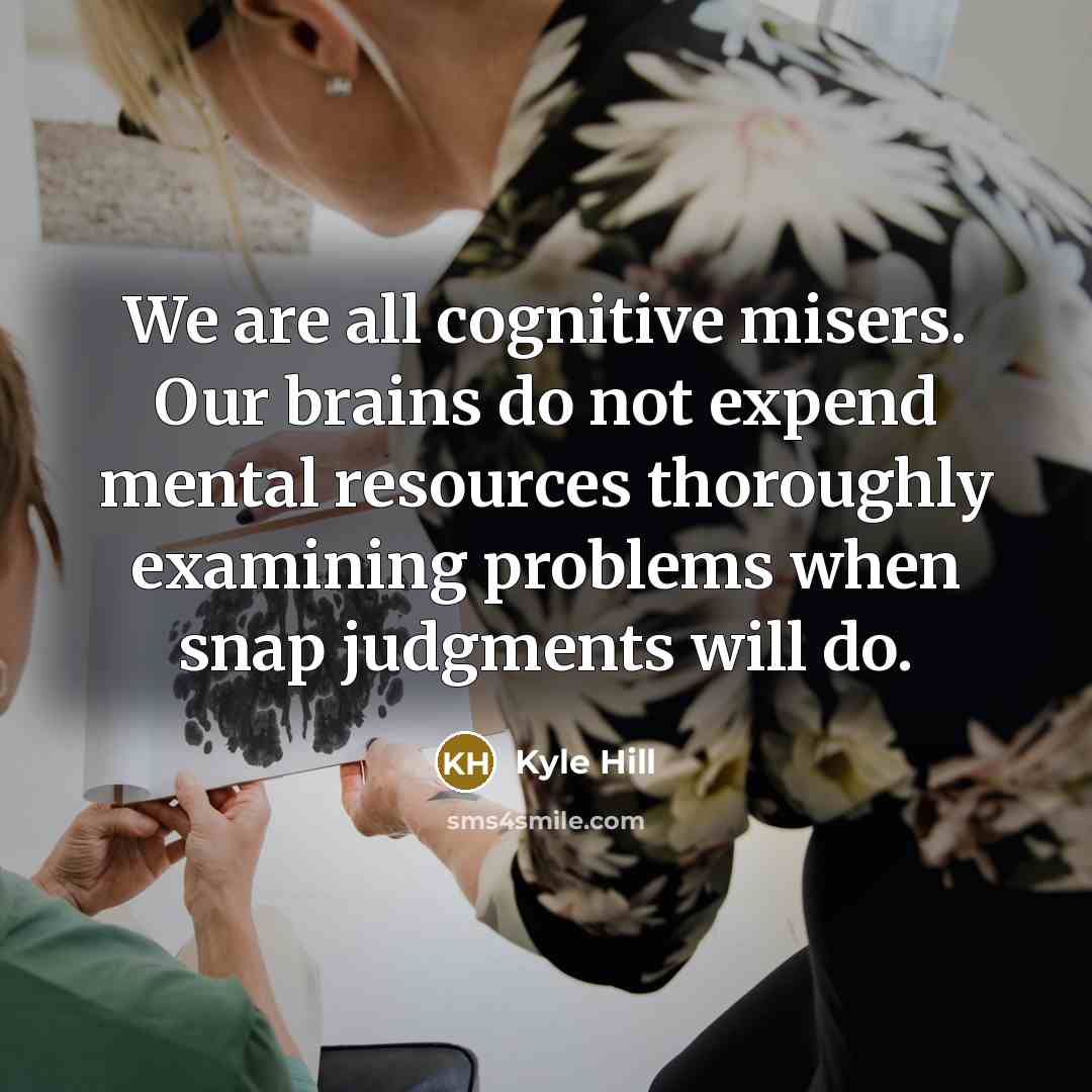 “We are all cognitive misers. Our brains do not expend…” quote by Kyle Hill