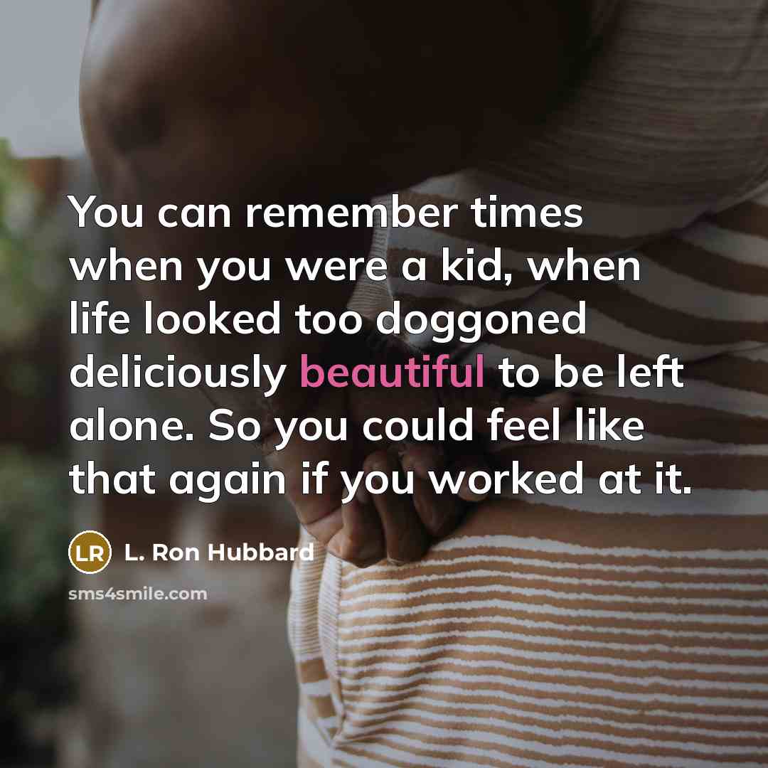 “You can remember times when you were a kid, when…” quote by L. Ron Hubbard