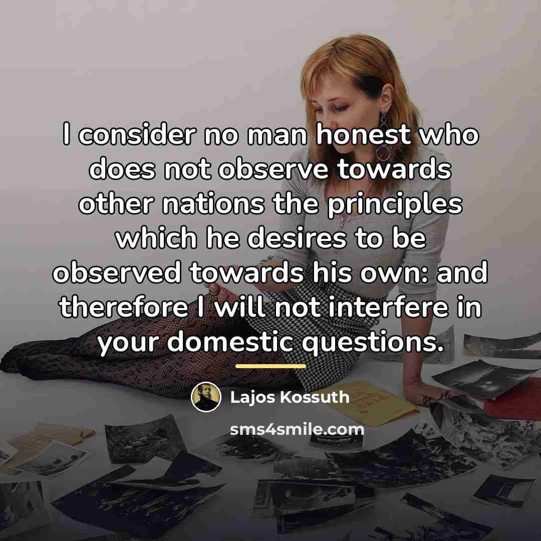 “I consider no man honest who does not observe towards…” quote by Lajos Kossuth
