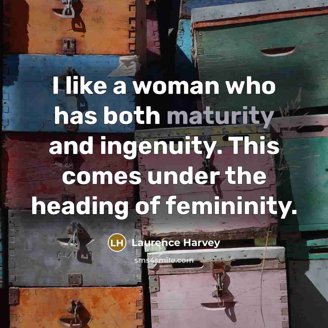 “I like a woman who has both maturity and ingenuity.…” quote by Laurence Harvey