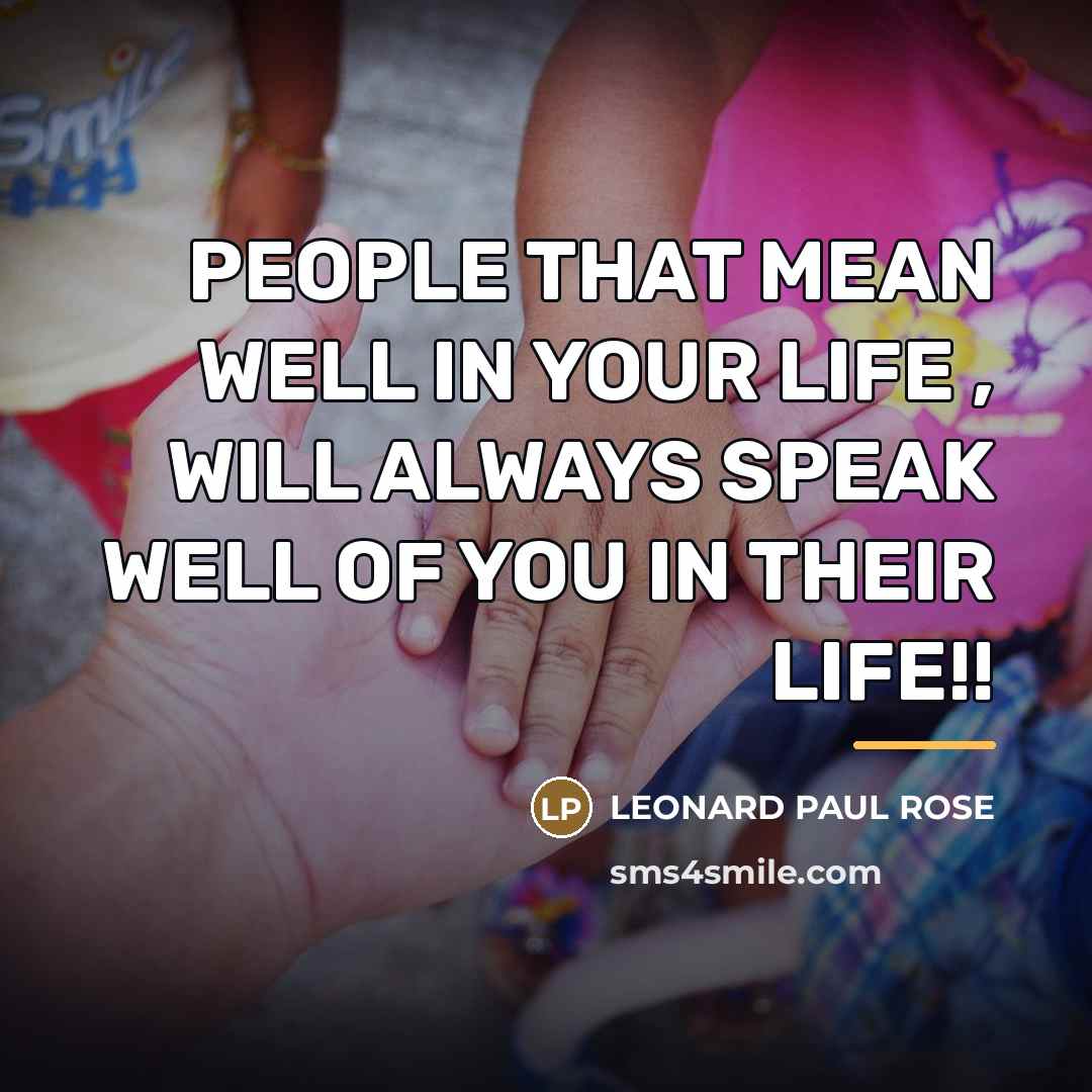 “PEOPLE THAT MEAN WELL IN YOUR LIFE , WILL ALWAYS…” quote by LEONARD PAUL ROSE