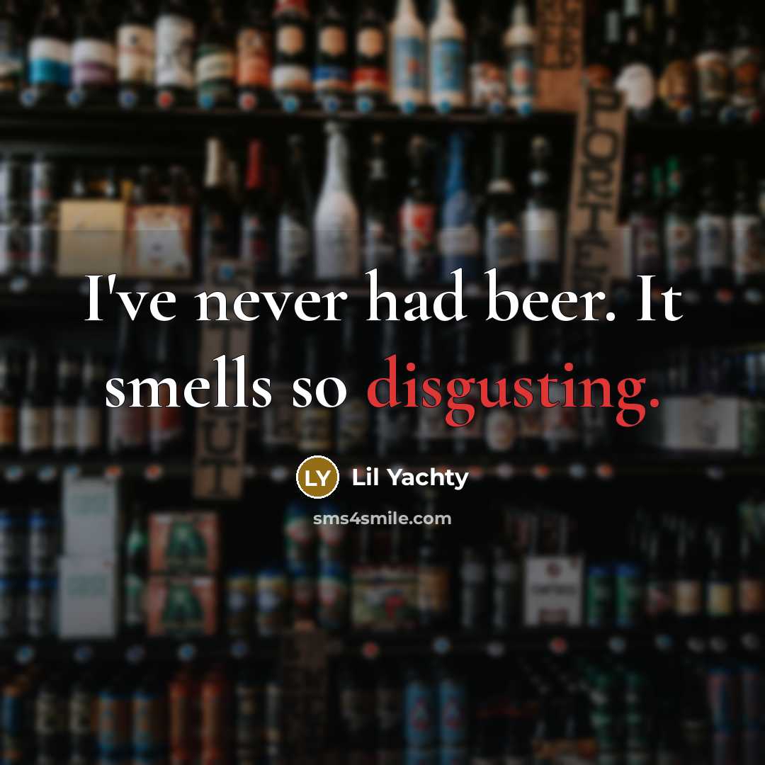 “I've never had beer. It smells so disgusting.…” quote by Lil Yachty