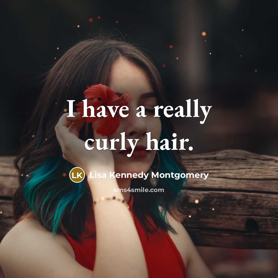 “I have a really curly hair.…” quote by Lisa Kennedy Montgomery