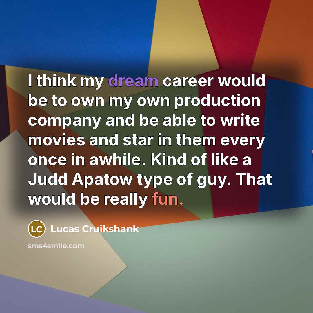 “I think my dream career would be to own my…” quote by Lucas Cruikshank