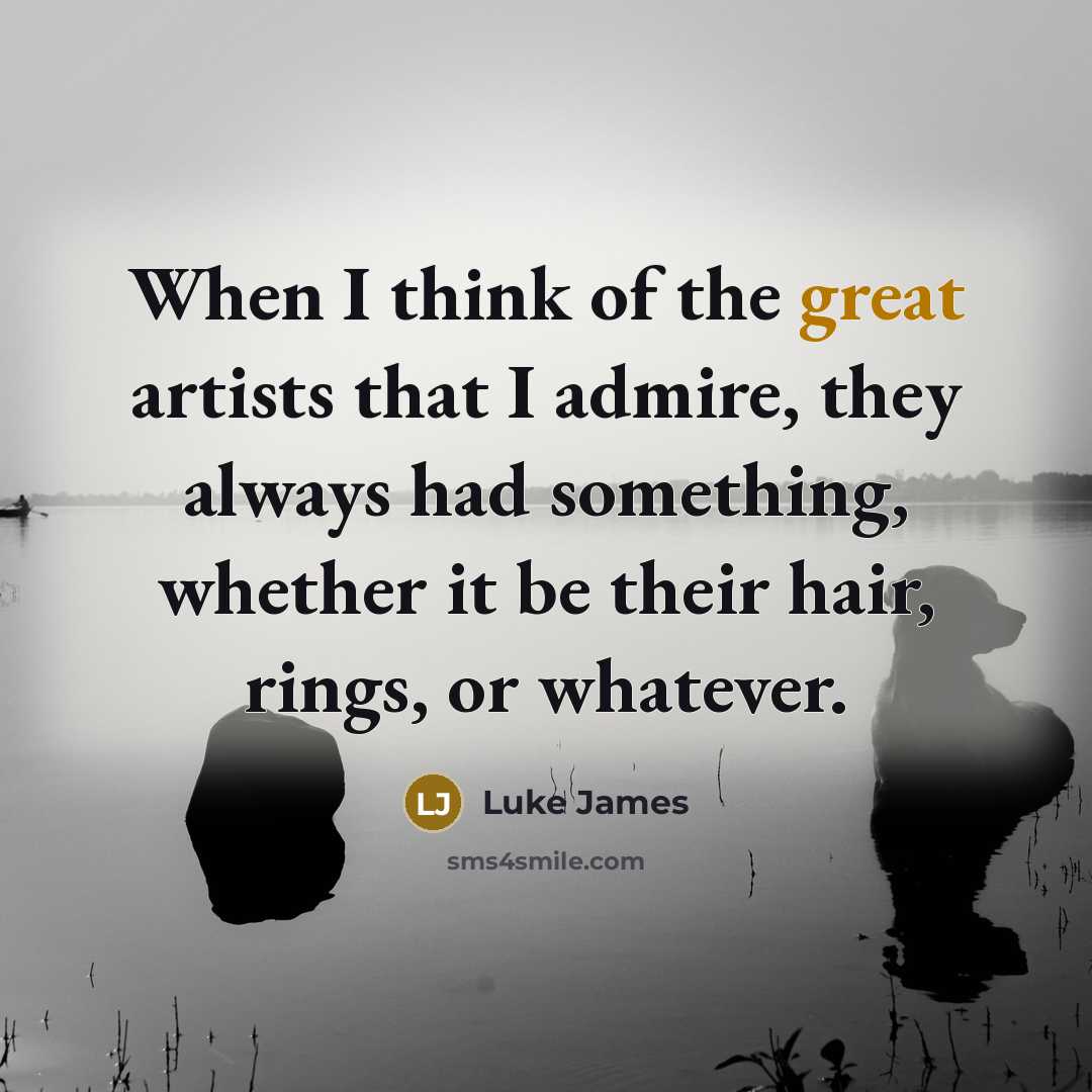 “When I think of the great artists that I admire,…” quote by Luke James