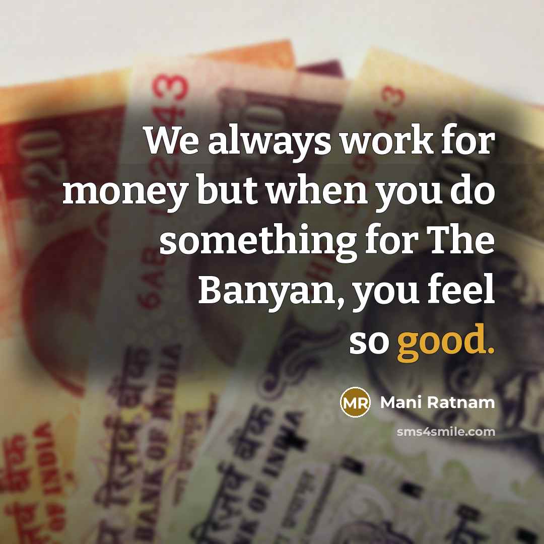 “We always work for money but when you do something…” quote by Mani Ratnam
