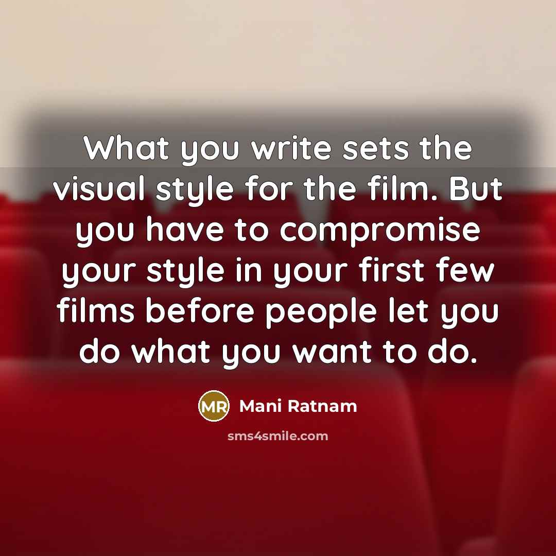 “What you write sets the visual style for the film.…” quote by Mani Ratnam