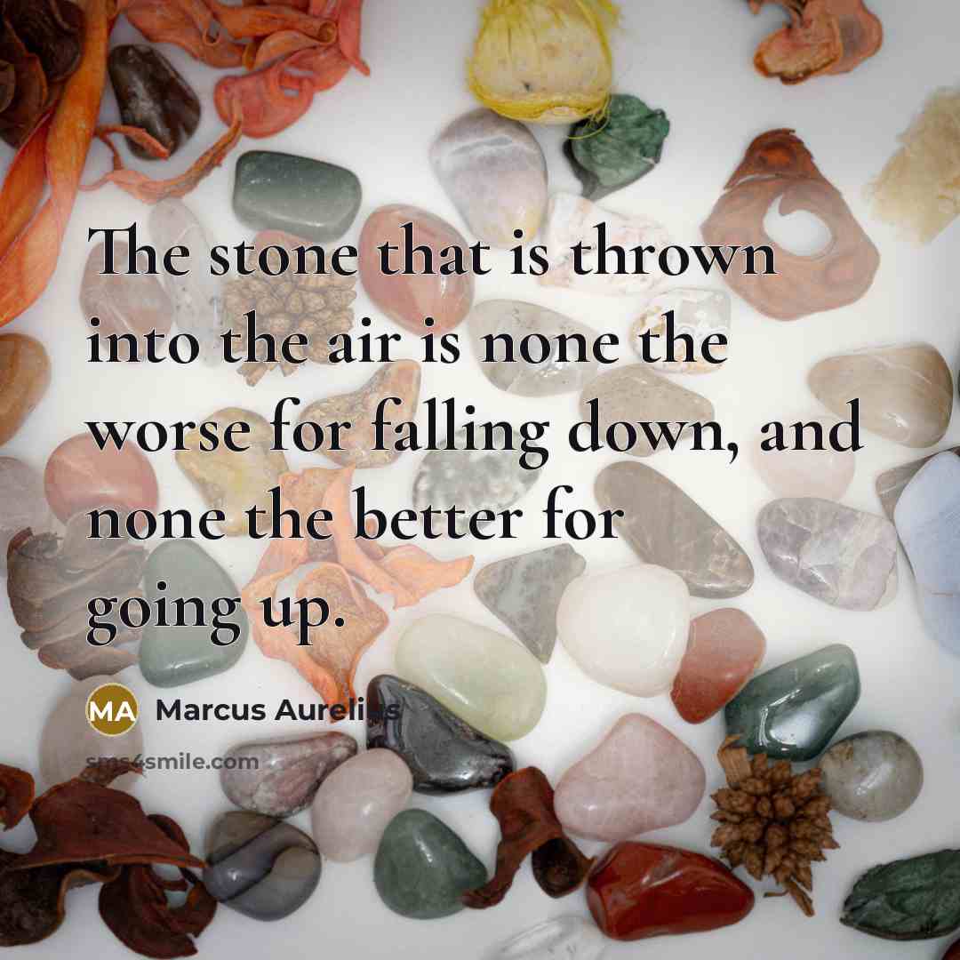 “The stone that is thrown into the air is none…” quote by Marcus Aurelius