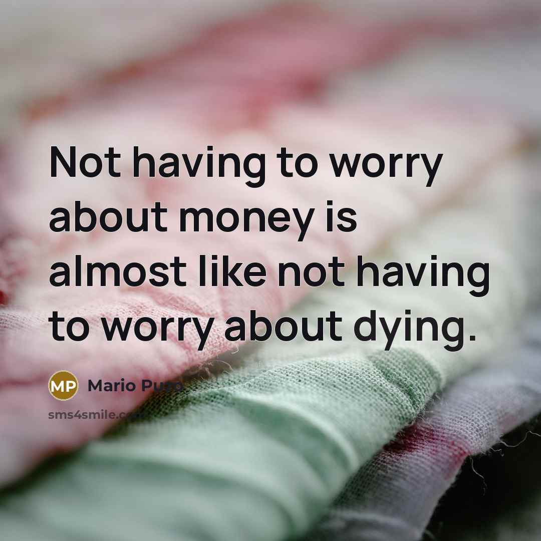 “Not having to worry about money is almost like not…” quote by Mario Puzo