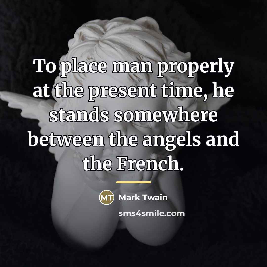 “To place man properly at the present time, he stands…” quote by Mark Twain