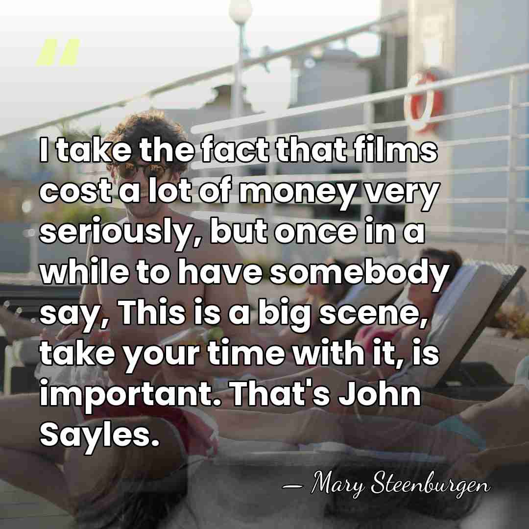 I take the fact that films cost a lot of money very&hellip; - Mary Steenburgen
