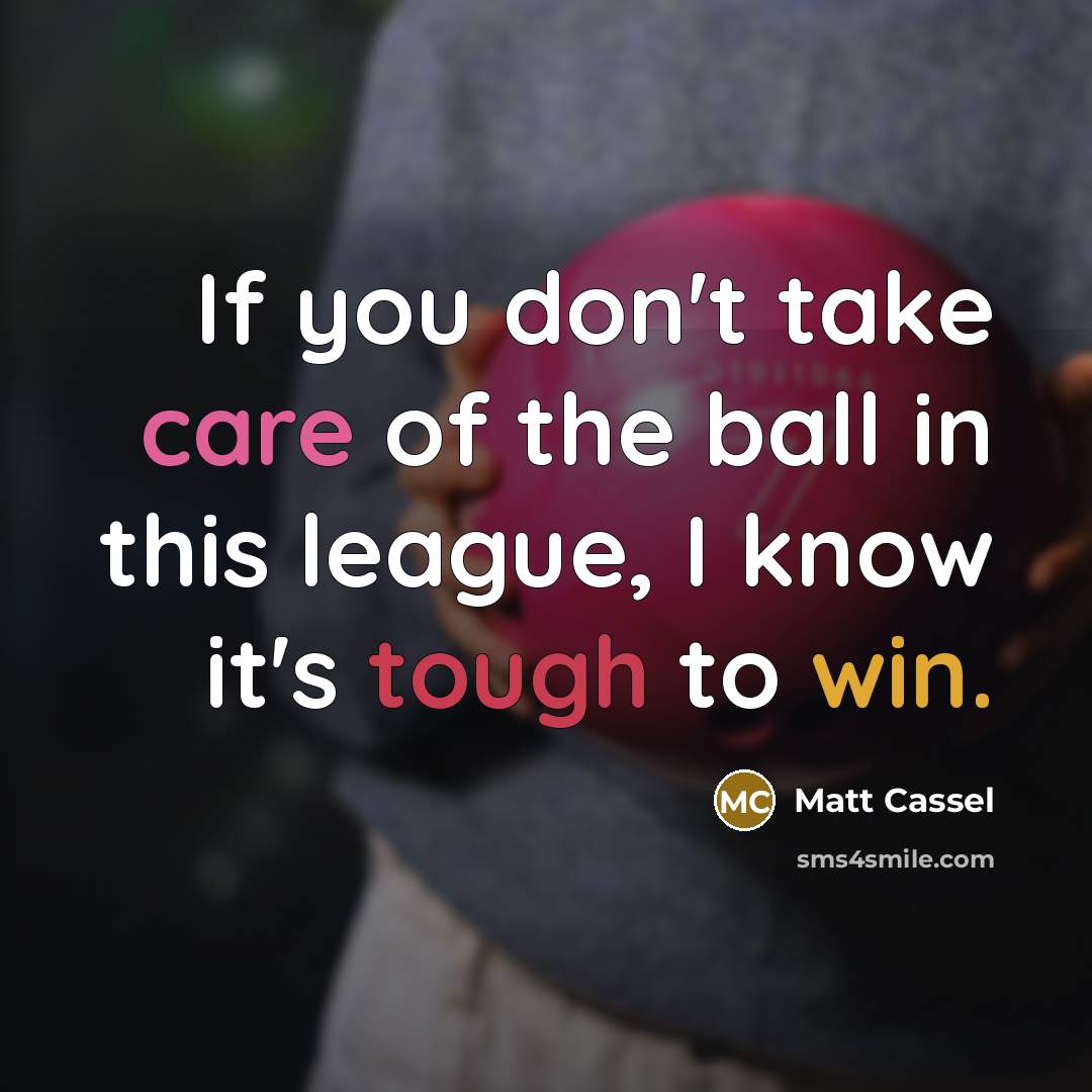 “If you don't take care of the ball in this…” quote by Matt Cassel