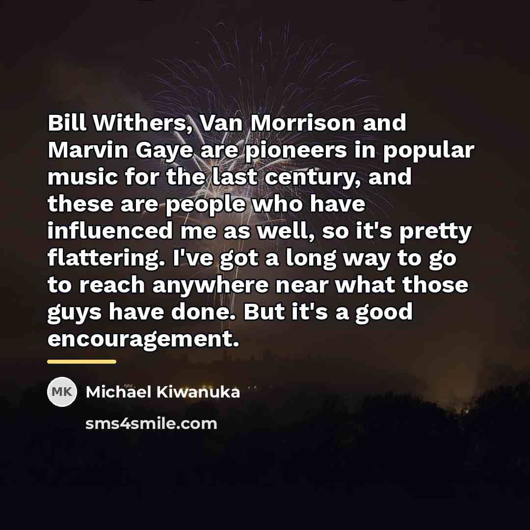 “Bill Withers, Van Morrison and Marvin Gaye are pioneers in…” quote by Michael Kiwanuka