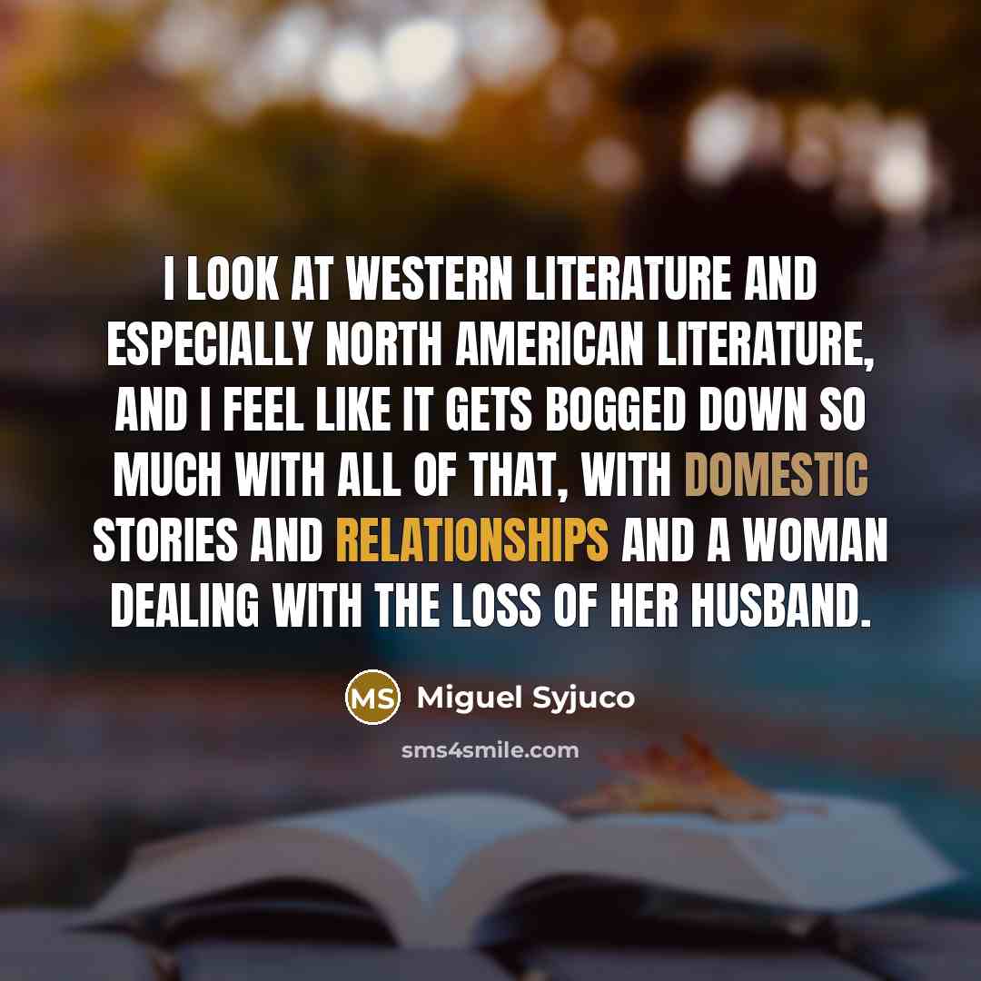 “I look at western literature and especially North American literature,…” quote by Miguel Syjuco