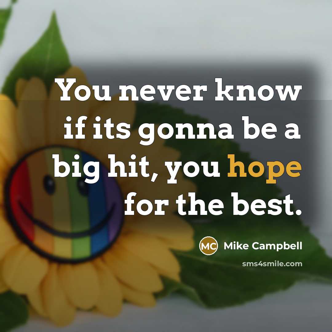 “You never know if its gonna be a big hit,…” quote by Mike Campbell