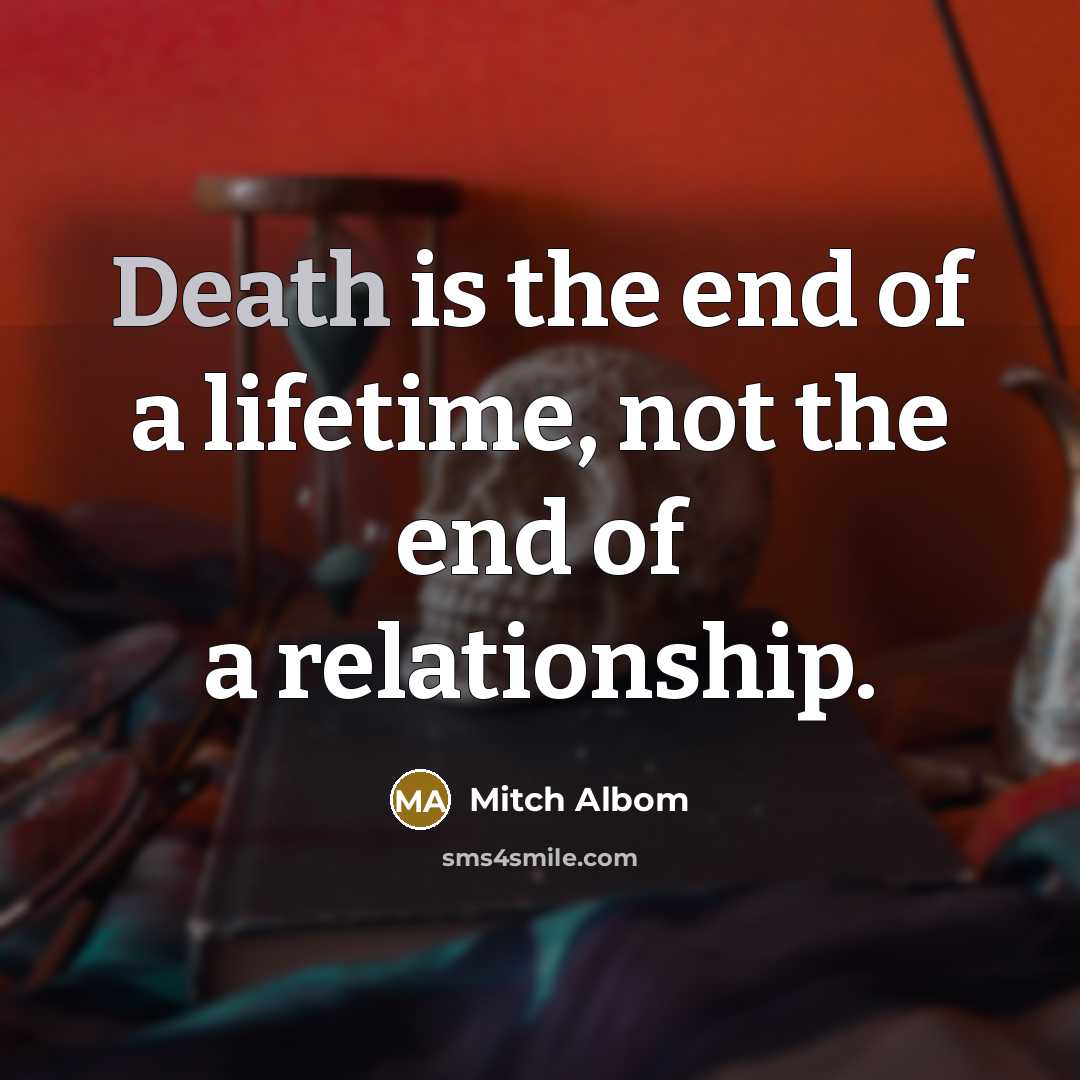 “Death is the end of a lifetime, not the end…” quote by Mitch Albom