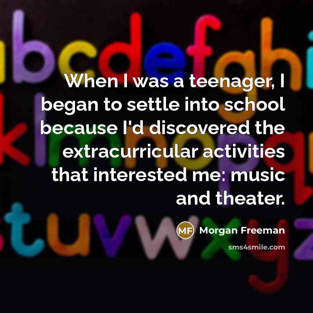 “When I was a teenager, I began to settle into…” quote by Morgan Freeman