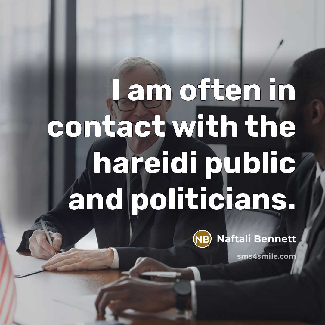 “I am often in contact with the hareidi public and…” quote by Naftali Bennett