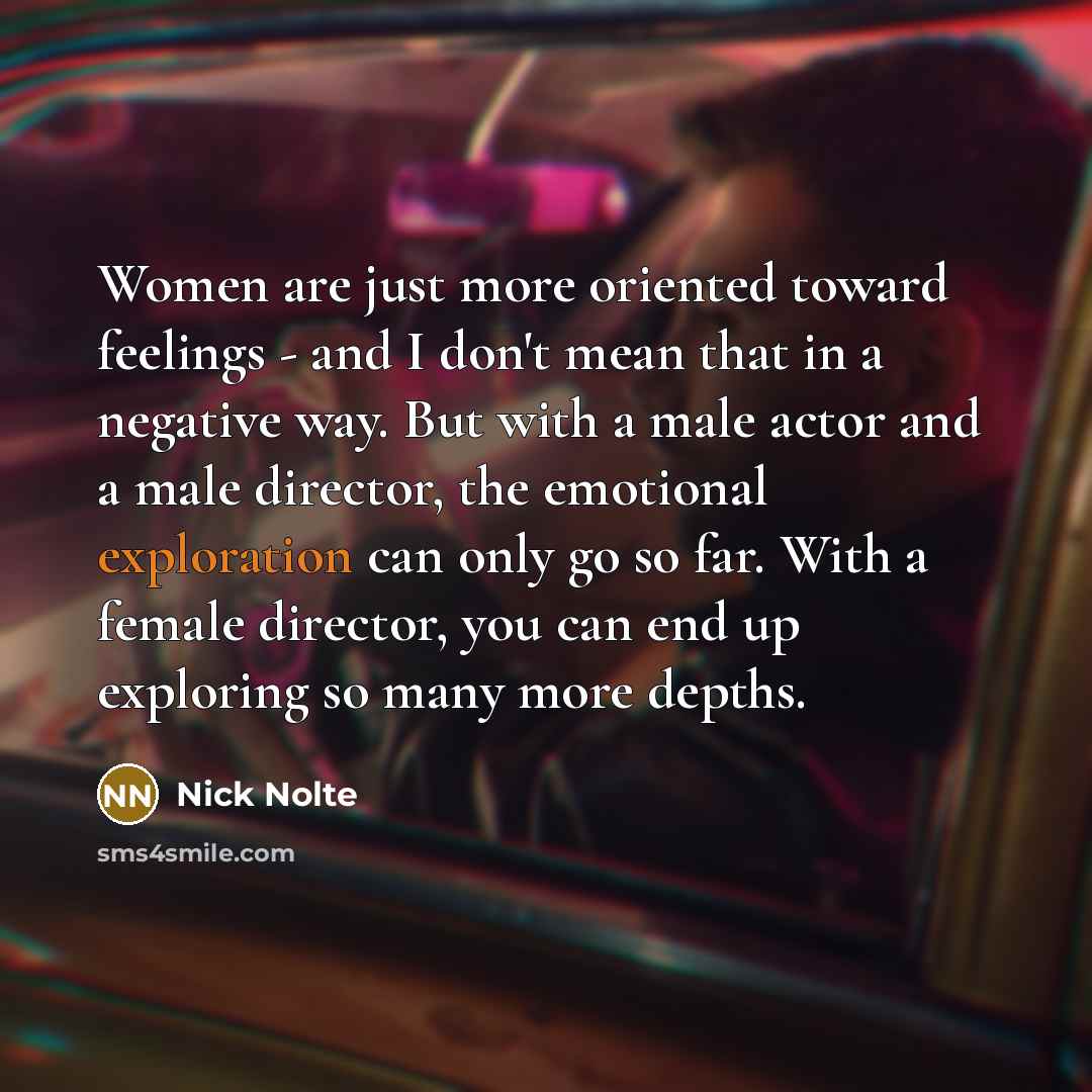 “Women are just more oriented toward feelings - and I…” quote by Nick Nolte