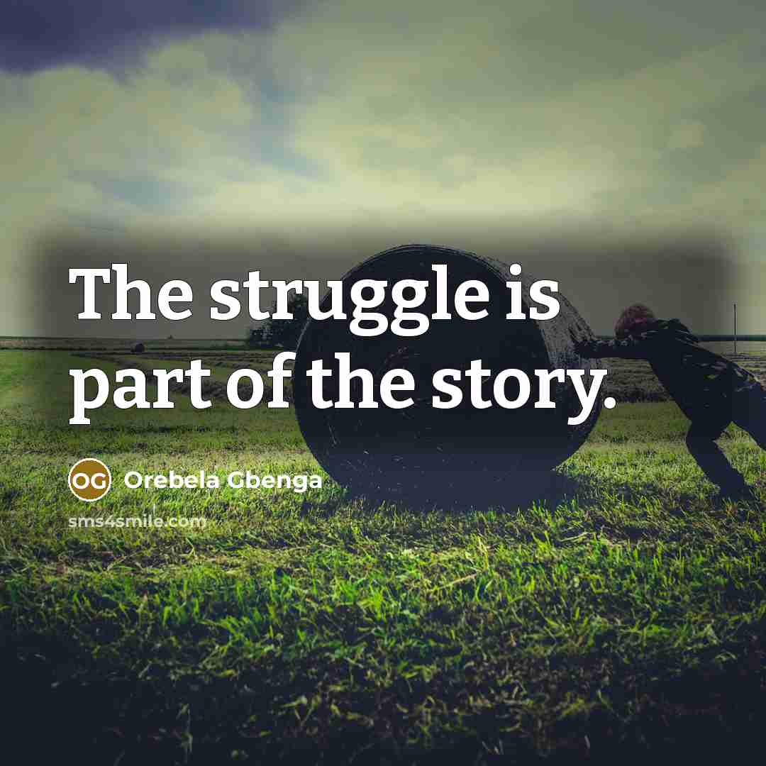 “The struggle is part of the story.…” quote by Orebela Gbenga