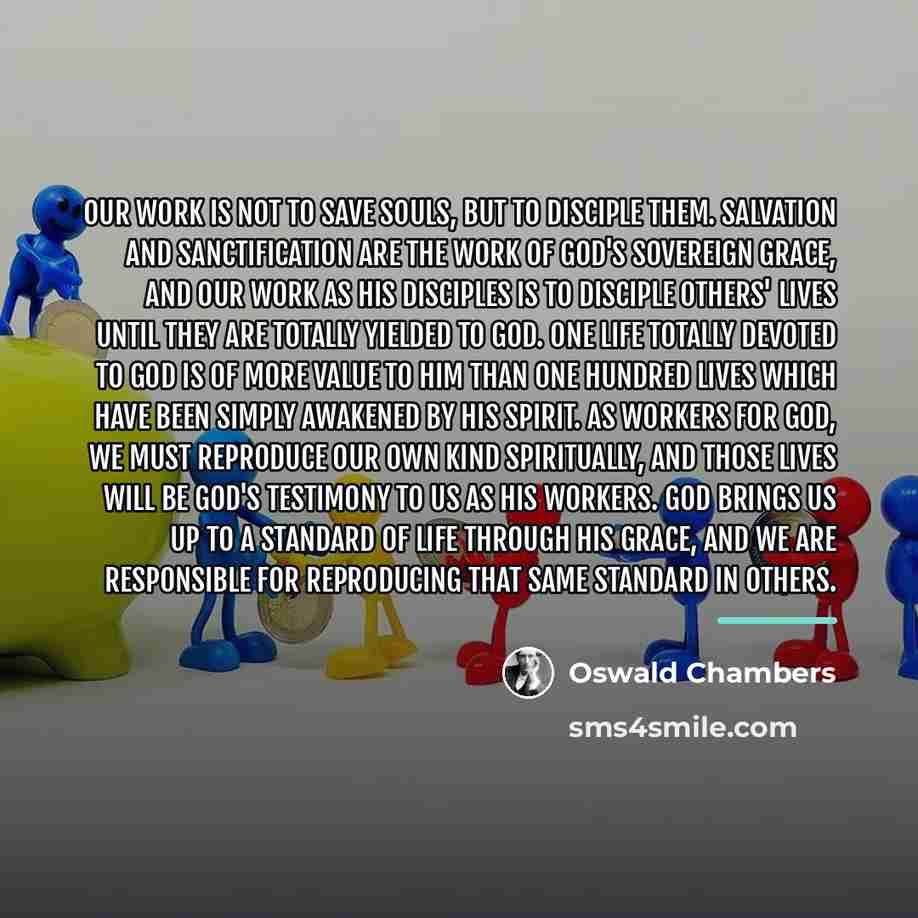 “Our work is not to save souls, but to disciple…” quote by Oswald Chambers