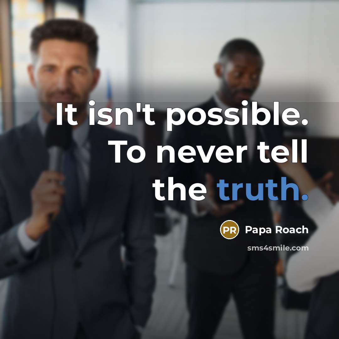 “It isn't possible. To never tell the truth.…” quote by Papa Roach