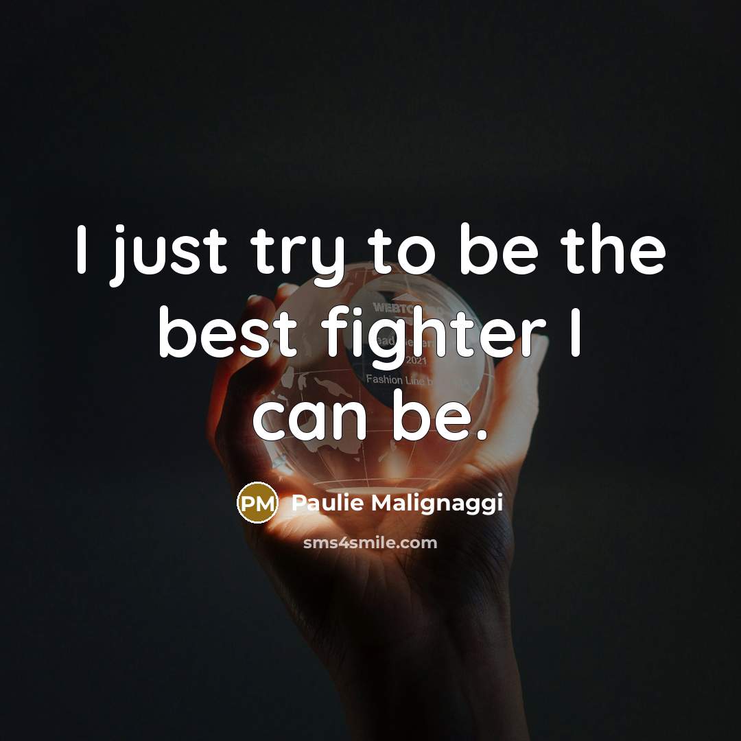 “I just try to be the best fighter I can…” quote by Paulie Malignaggi