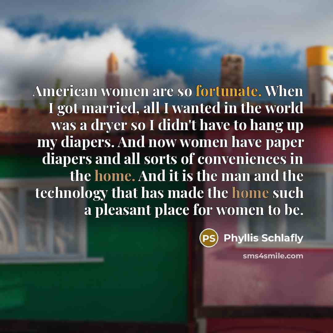 “American women are so fortunate. When I got married, all…” quote by Phyllis Schlafly