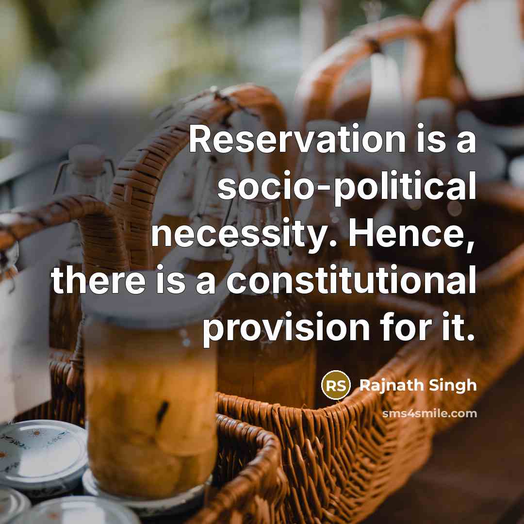 “Reservation is a socio-political necessity. Hence, there is a constitutional…” quote by Rajnath Singh
