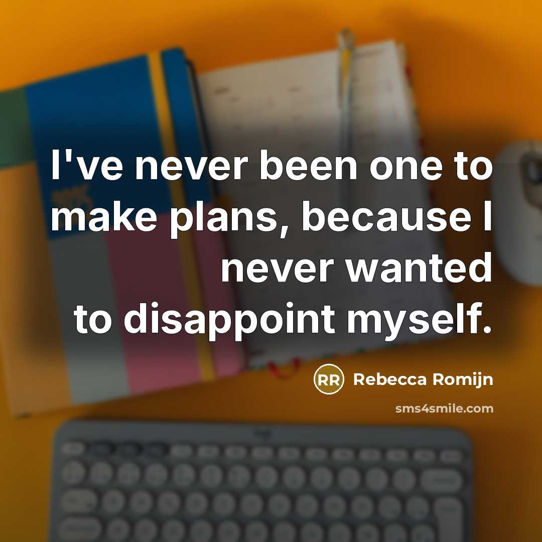 “I've never been one to make plans, because I never…” quote by Rebecca Romijn