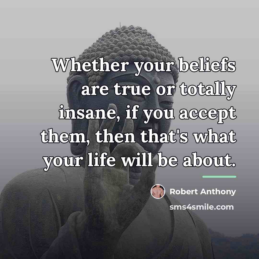 “Whether your beliefs are true or totally insane, if you…” quote by Robert Anthony