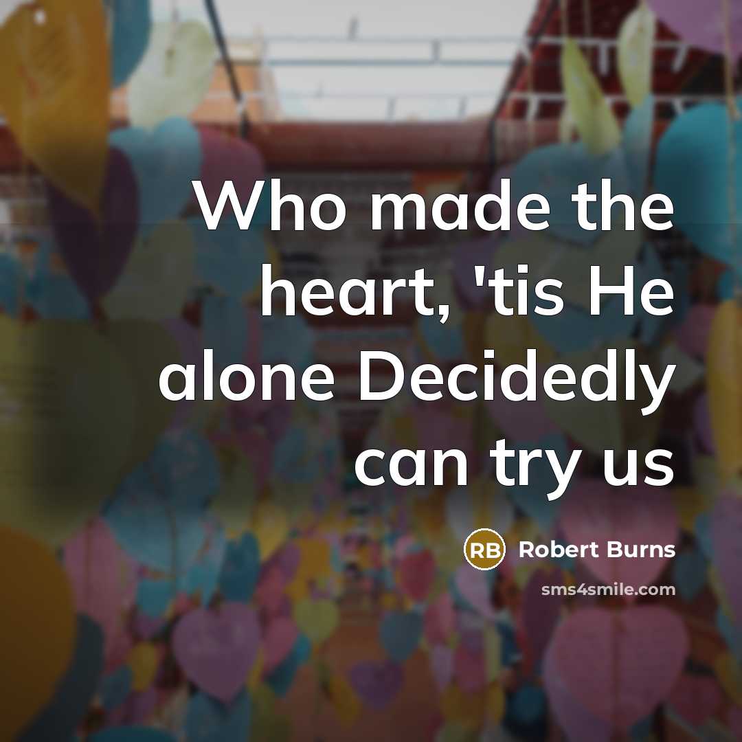 “Who made the heart, 'tis He alone Decidedly can try…” quote by Robert Burns