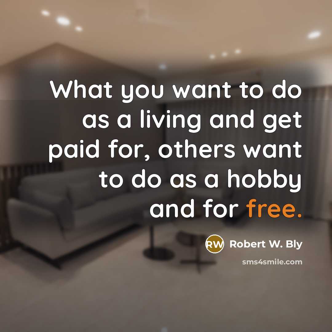 “What you want to do as a living and get…” quote by Robert W. Bly