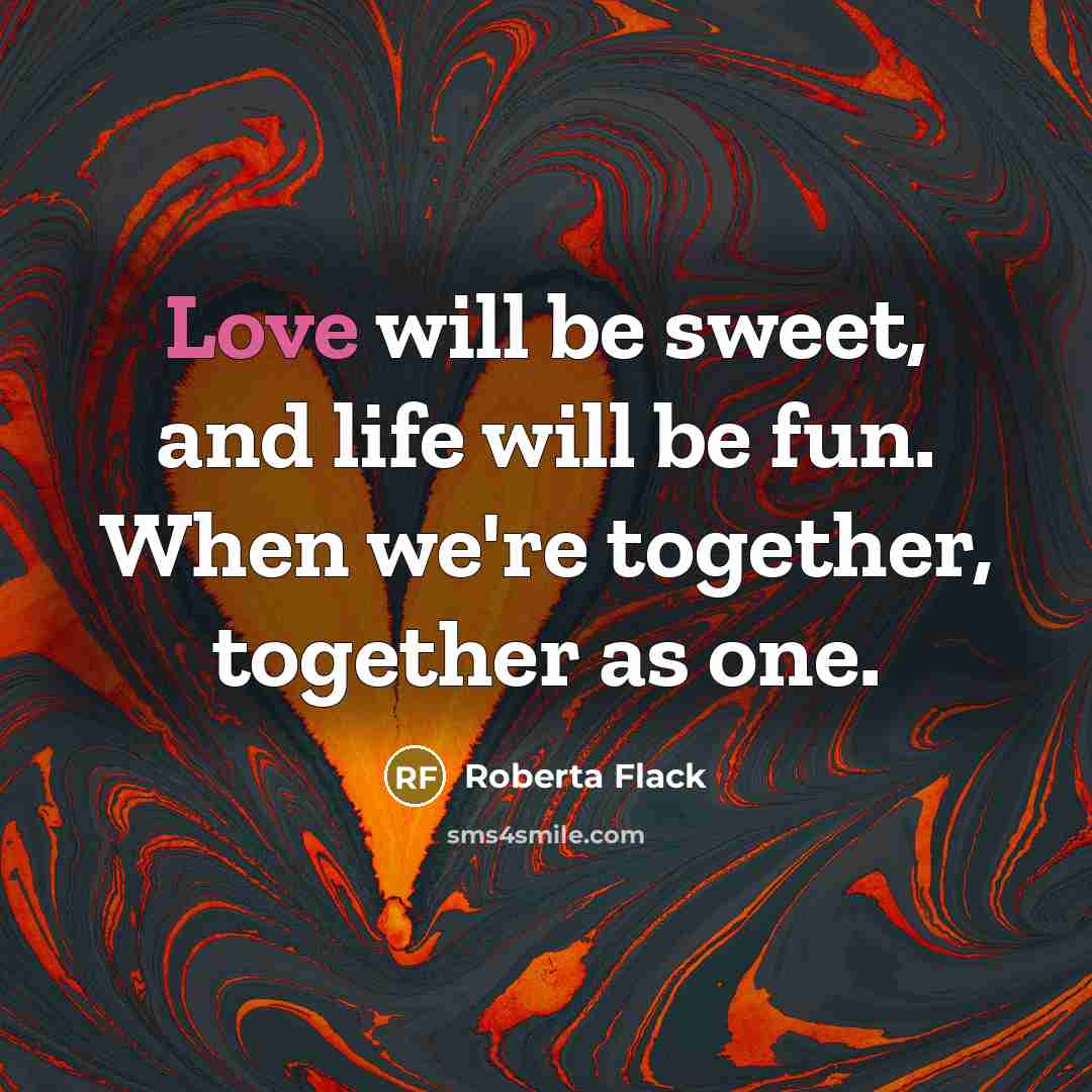 “Love will be sweet, and life will be fun. When…” quote by Roberta Flack