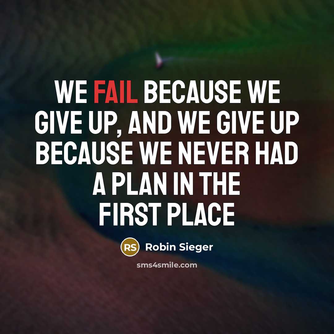 “We fail because we give up, and we give up…” quote by Robin Sieger