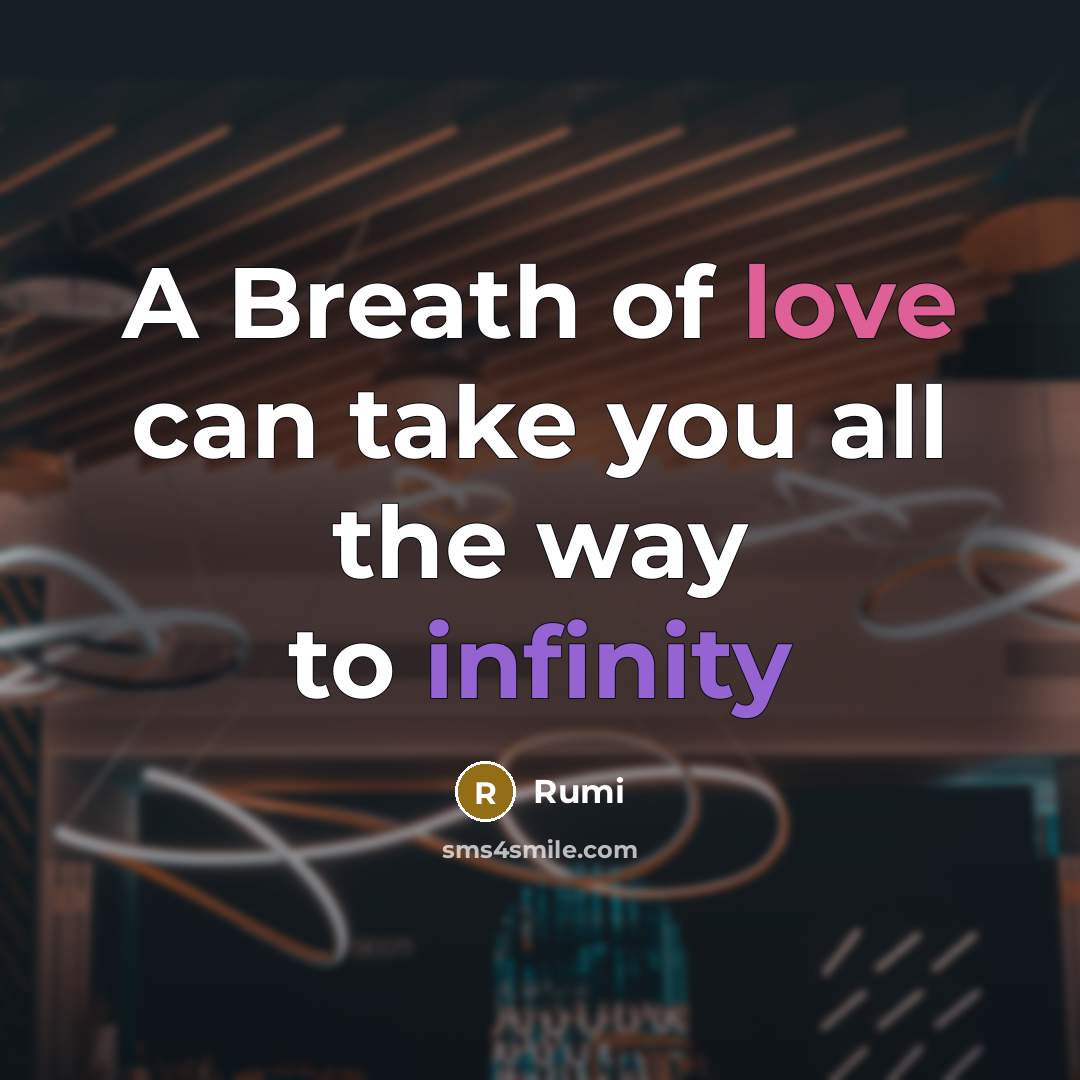 “A Breath of love can take you all the way to infinity” quote by Rumi