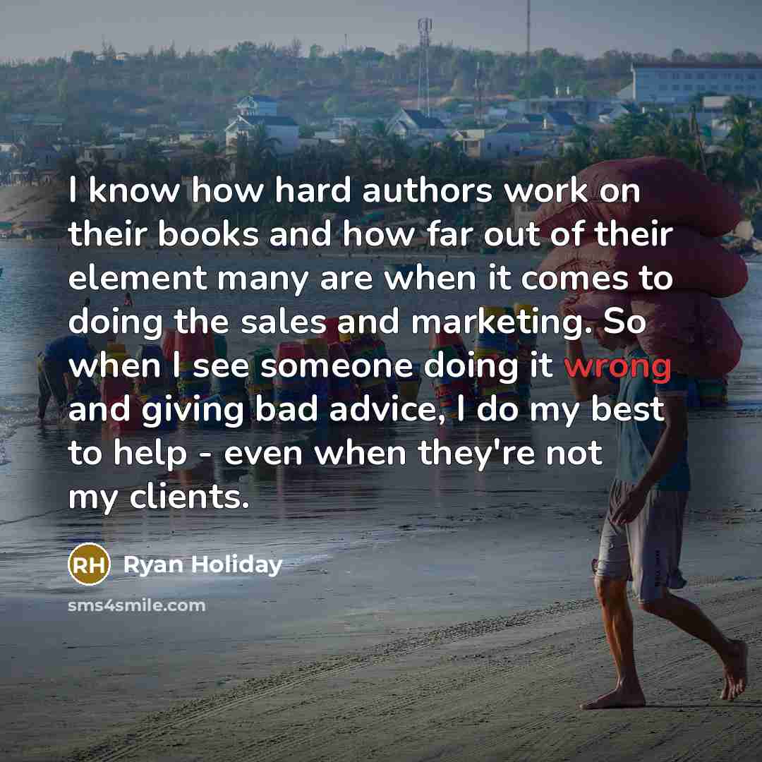 “I know how hard authors work on their books and…” quote by Ryan Holiday