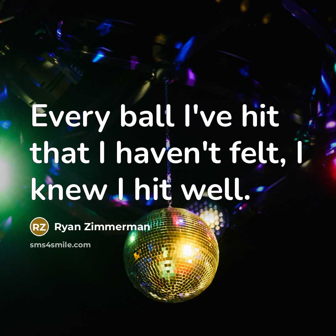 “Every ball I've hit that I haven't felt, I knew…” quote by Ryan Zimmerman
