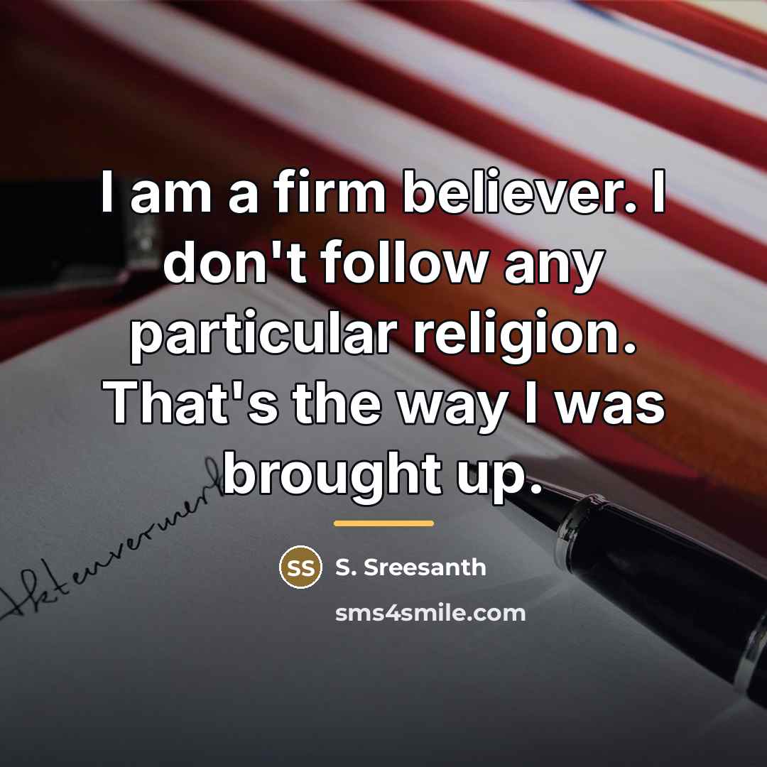 “I am a firm believer. I don't follow any particular…” quote by S. Sreesanth