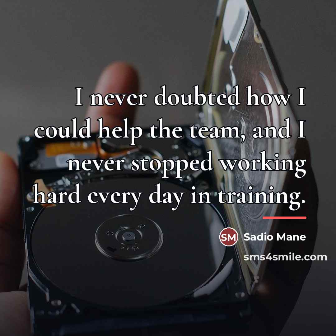 “I never doubted how I could help the team, and…” quote by Sadio Mane