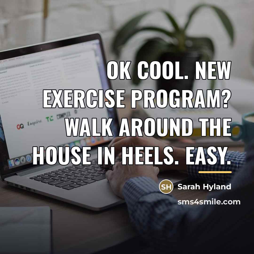 “Ok cool. New exercise program? Walk around the house in…” quote by Sarah Hyland