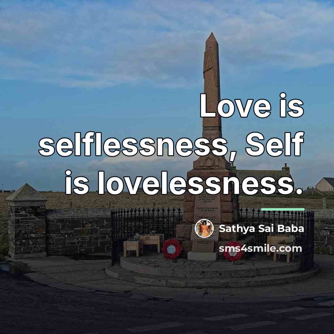 “Love is selflessness, Self is lovelessness.…” quote by Sathya Sai Baba