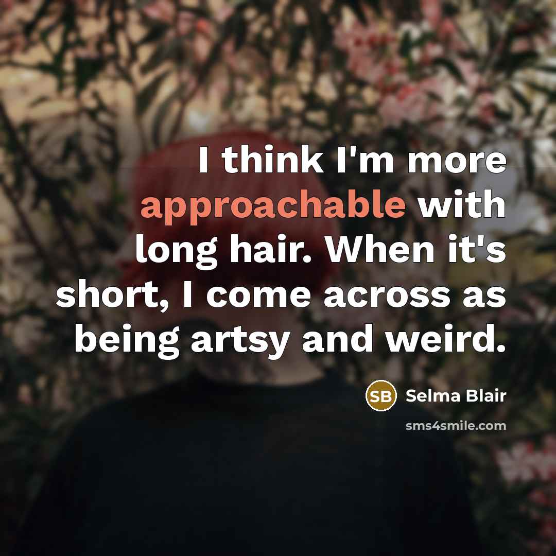 “I think I'm more approachable with long hair. When it's…” quote by Selma Blair