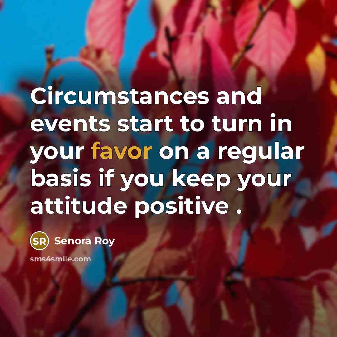 “Circumstances and events start to turn in your favor on…” quote by Senora Roy