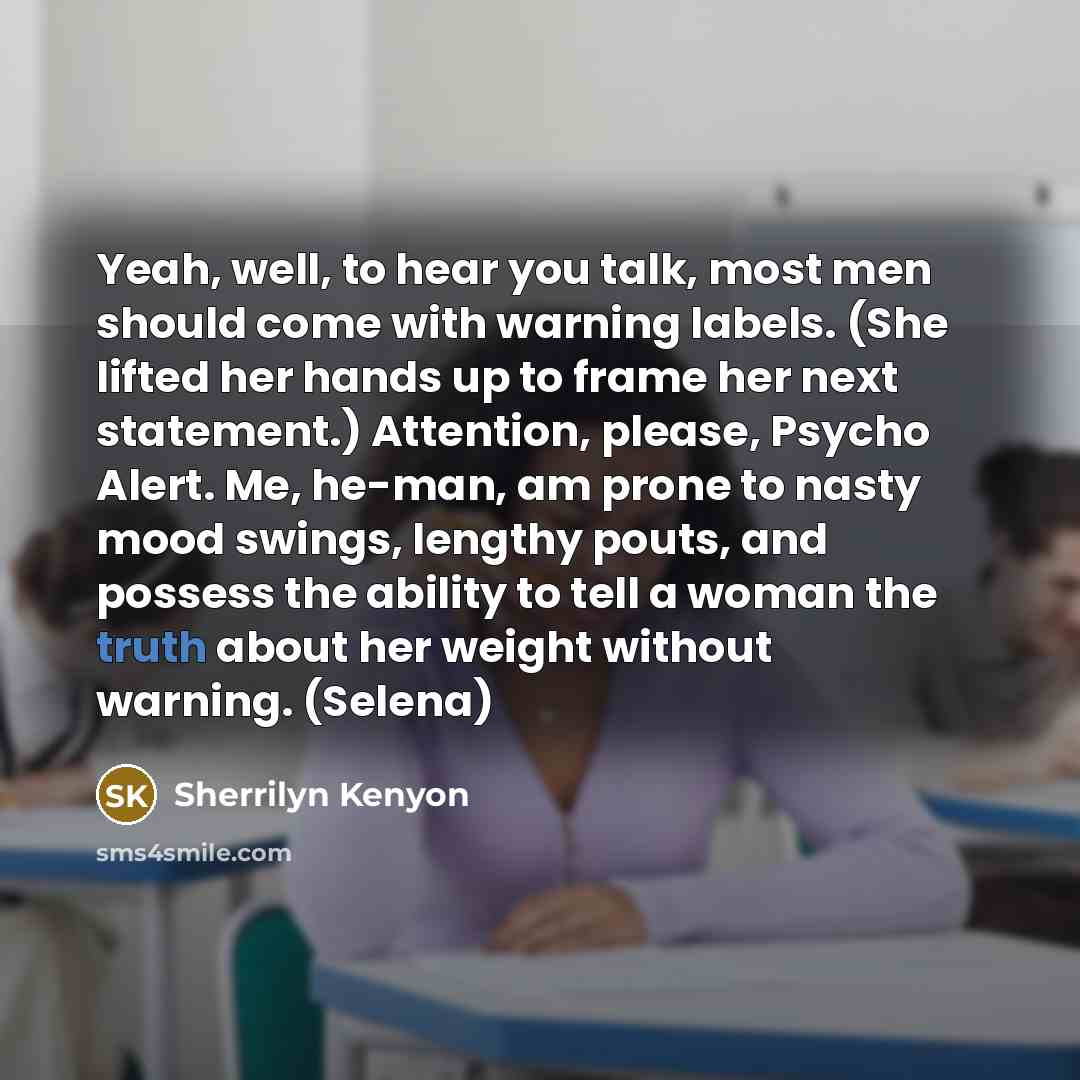 “Yeah, well, to hear you talk, most men should come…” quote by Sherrilyn Kenyon