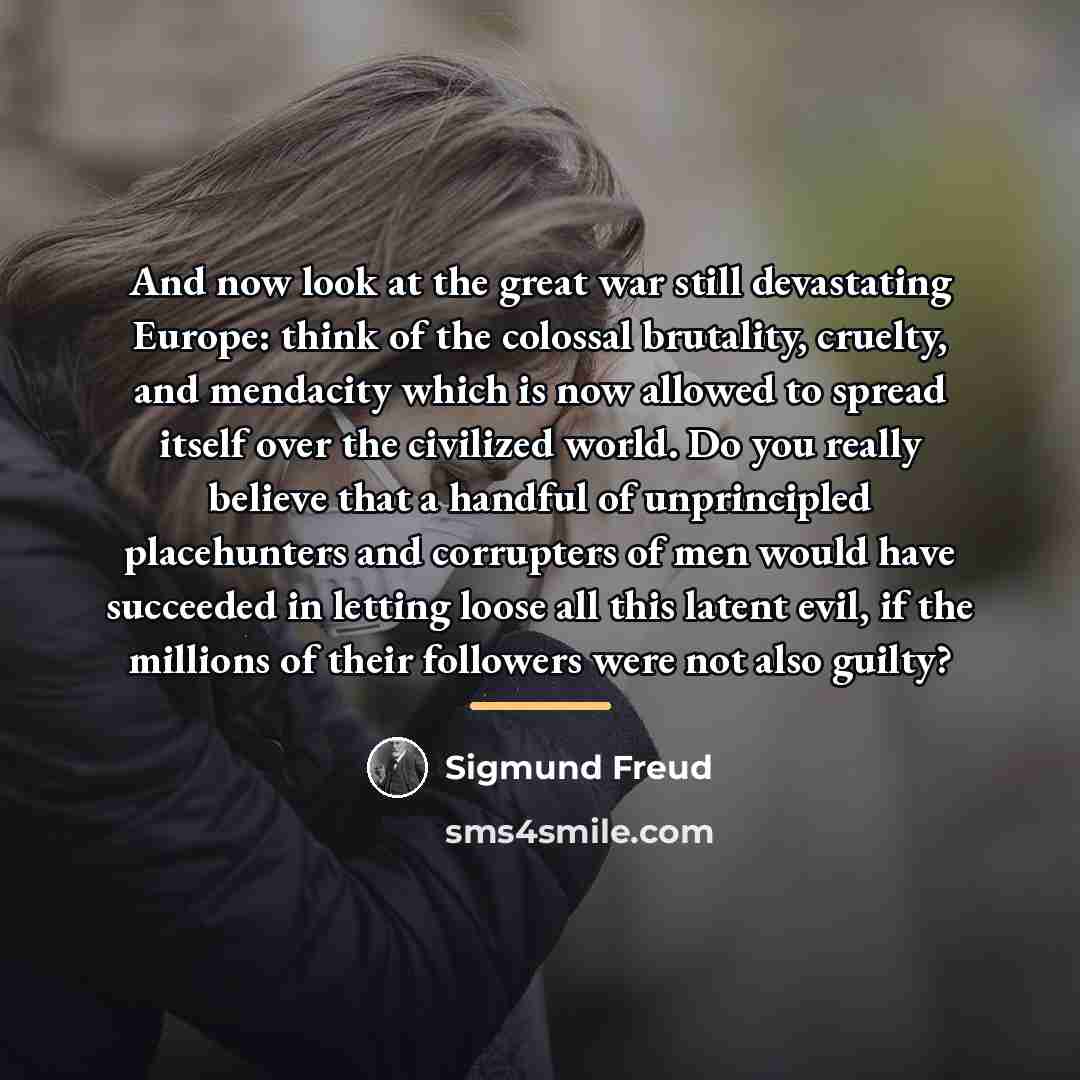 “And now look at the great war still devastating Europe:…” quote by Sigmund Freud