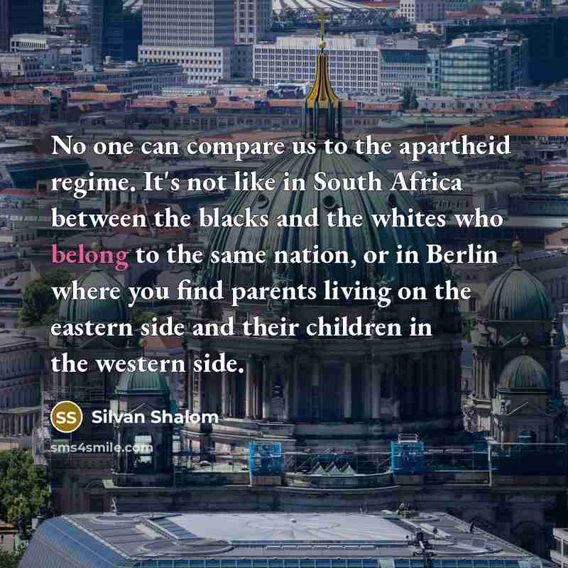 “No one can compare us to the apartheid regime. It's…” quote by Silvan Shalom